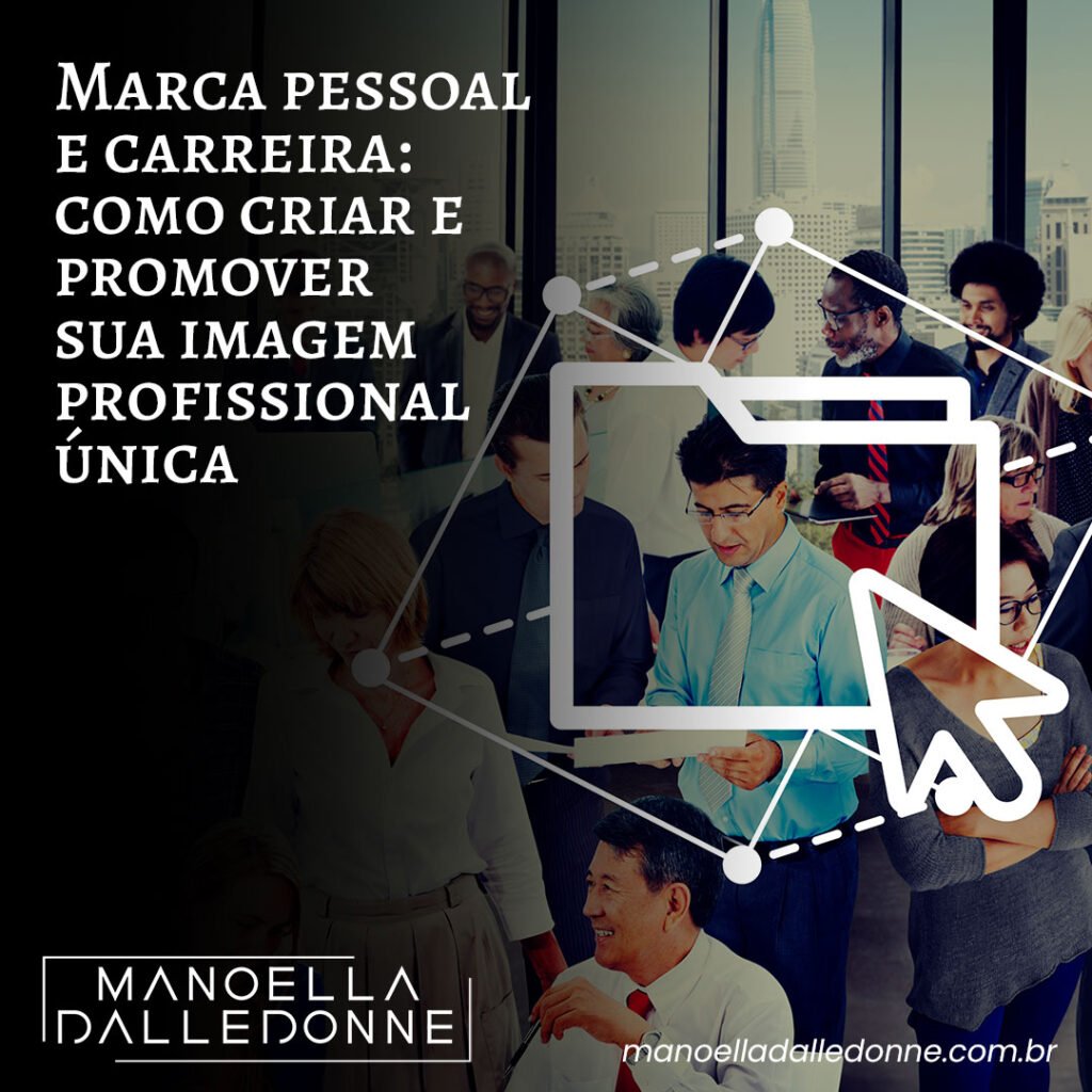 Marca pessoal e carreira: como criar e promover sua imagem profissional única