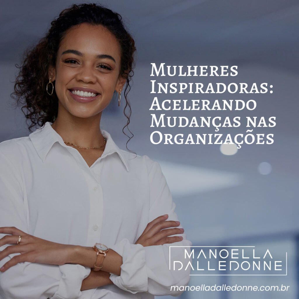 Mulheres Inspiradoras: Acelerando Mudanças nas Organizações